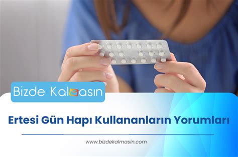 ertesi gün hapı kullananların yorumları